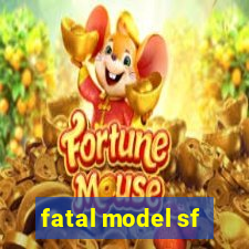 fatal model sf